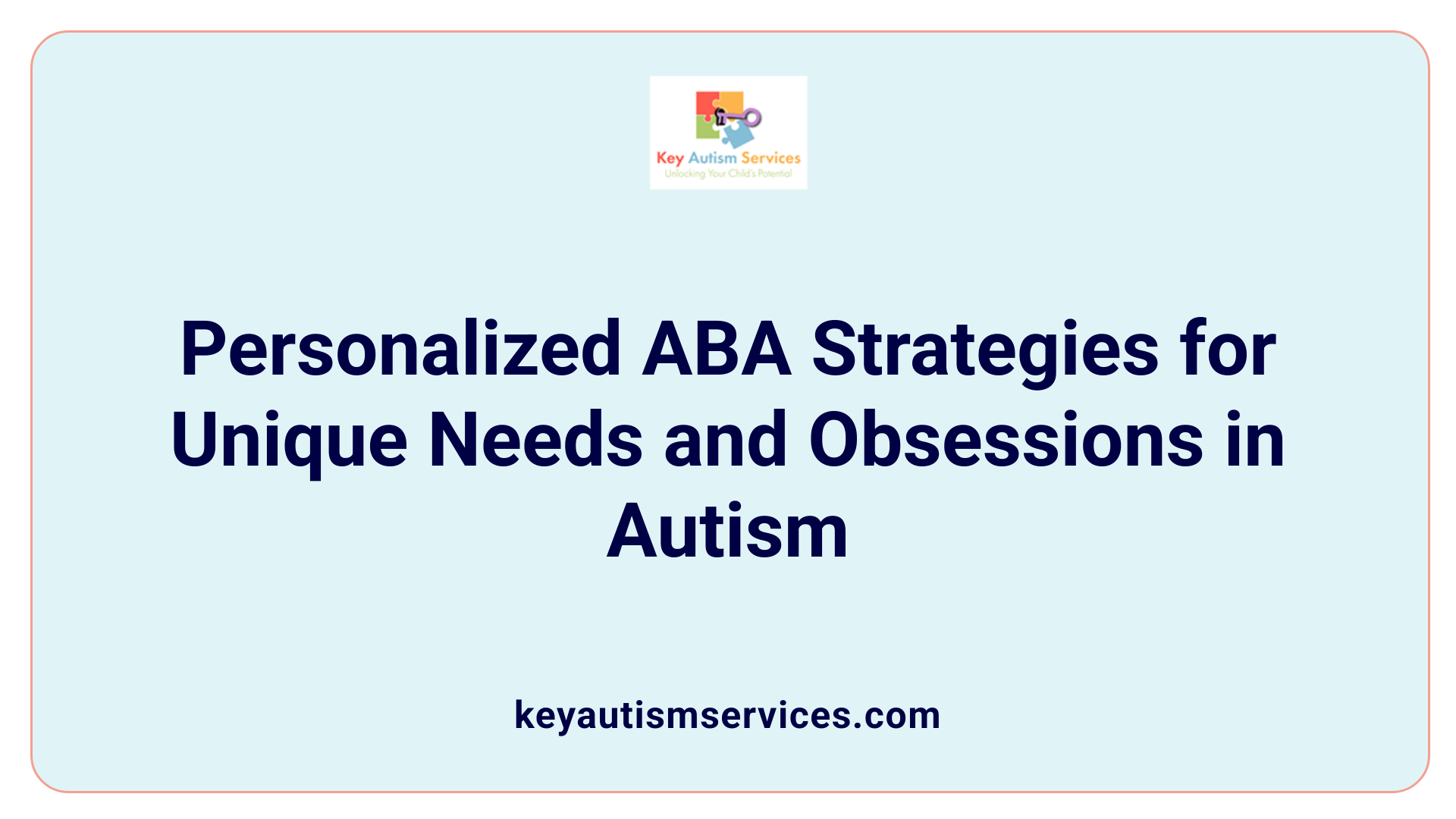 Personalized ABA Strategies for Unique Needs and Obsessions in Autism