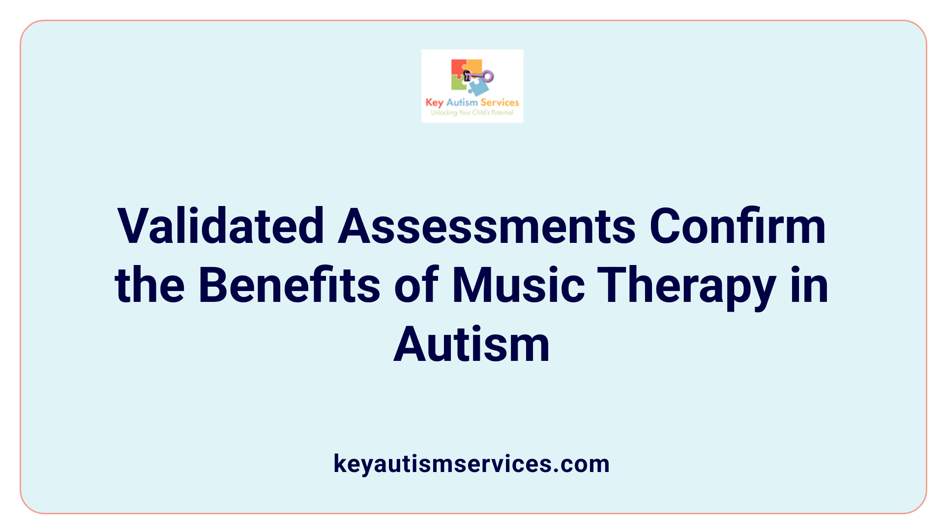 Validated Assessments Confirm the Benefits of Music Therapy in Autism