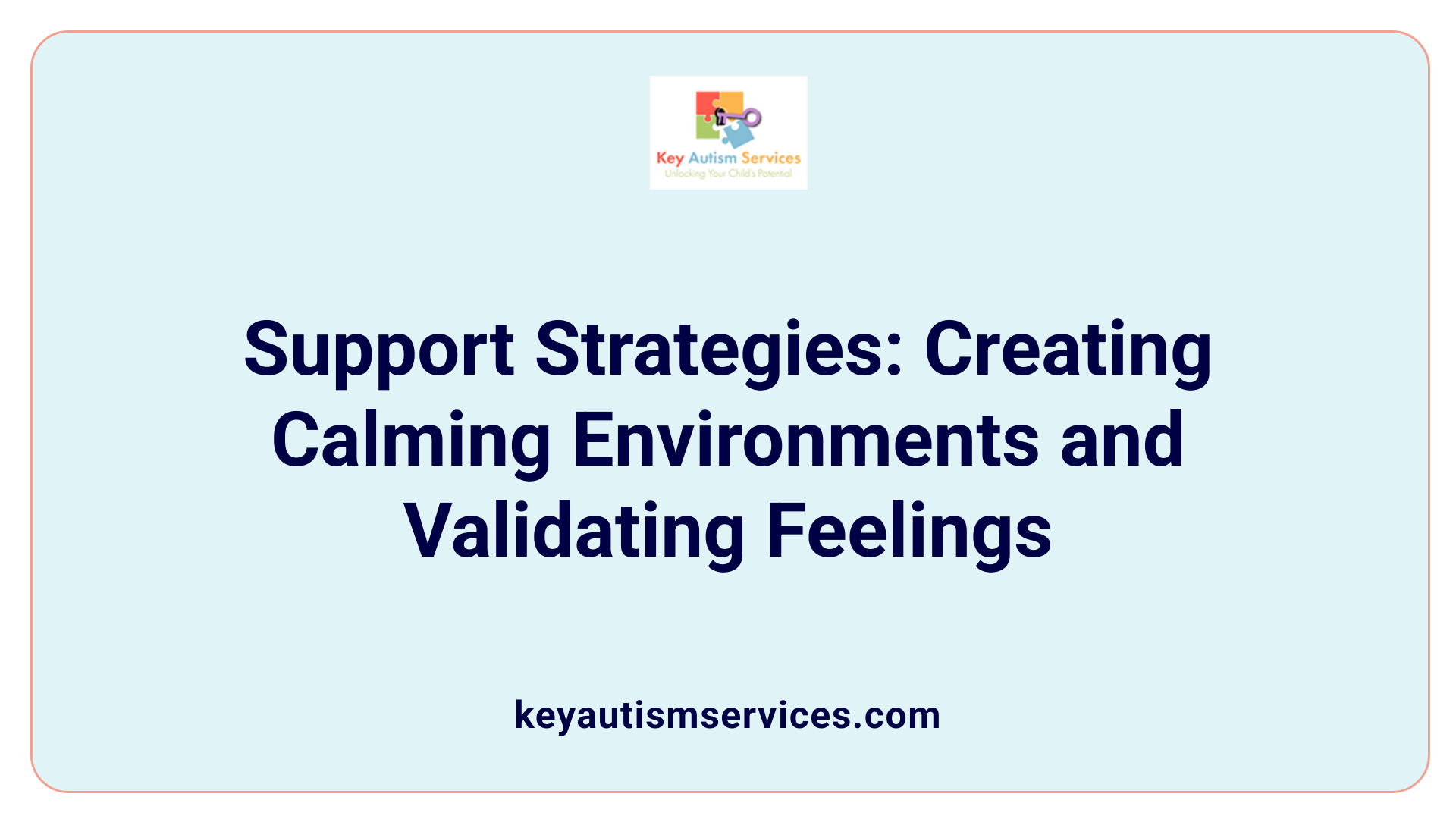 Support Strategies: Creating Calming Environments and Validating Feelings