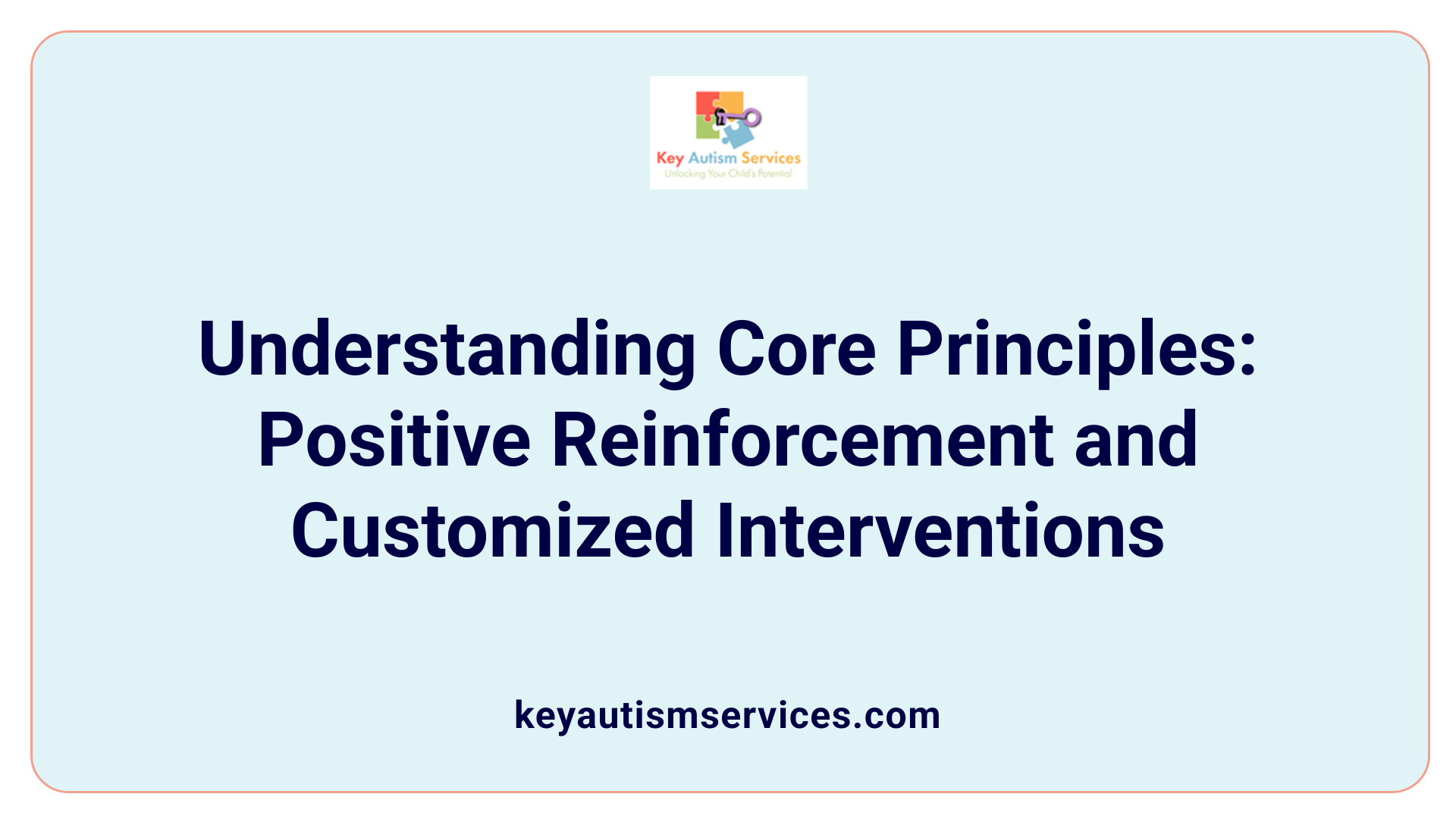 Understanding Core Principles: Positive Reinforcement and Customized Interventions