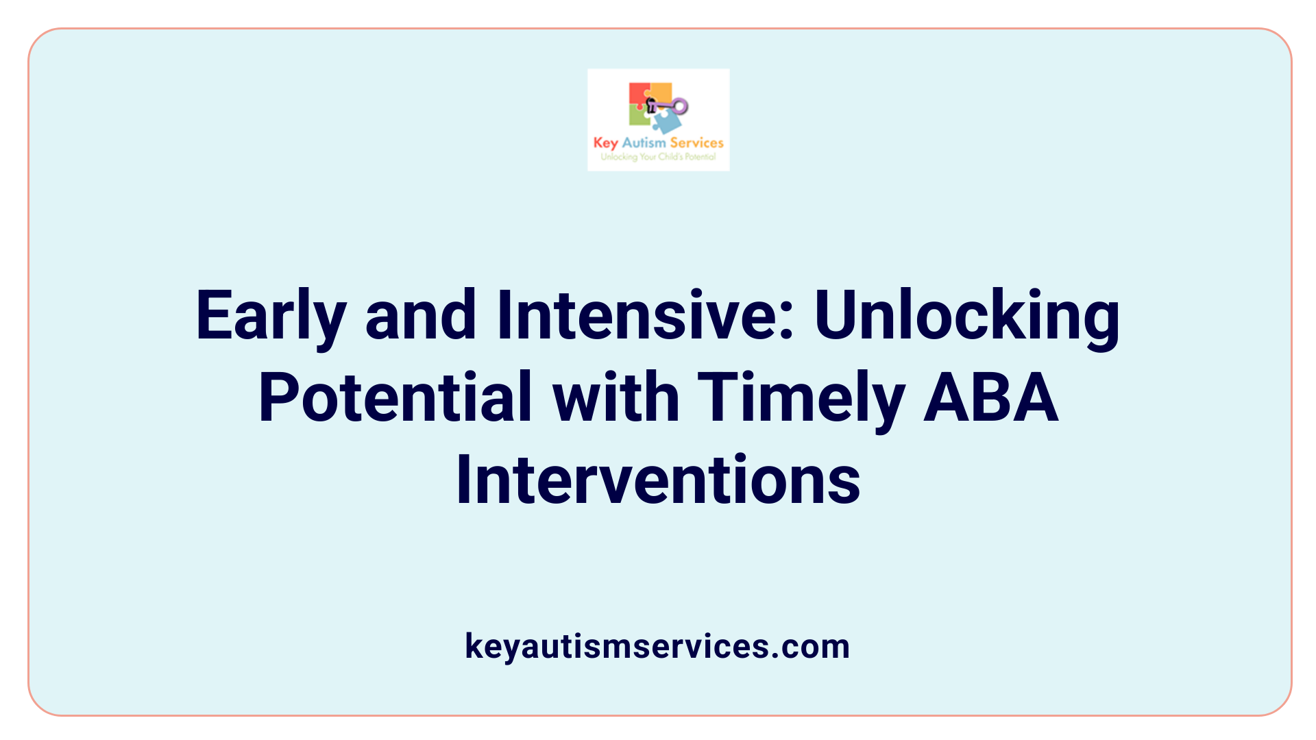 Early and Intensive: Unlocking Potential with Timely ABA Interventions