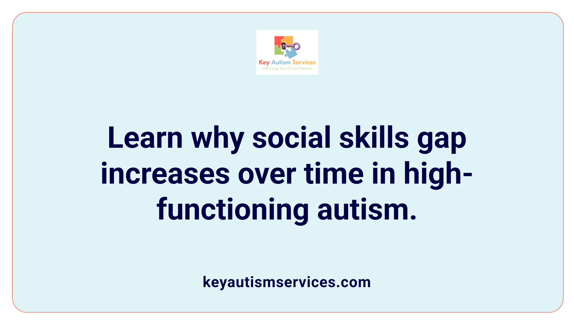 Learn why social skills gap increases over time in high-functioning autism.