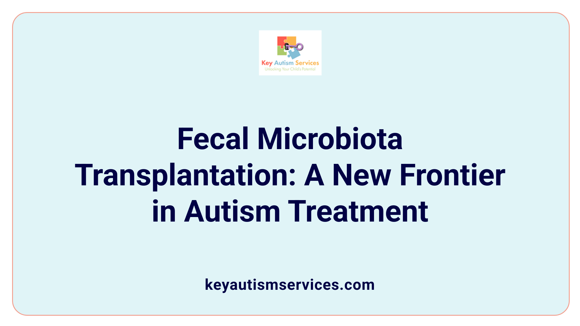 Fecal Microbiota Transplantation: A New Frontier in Autism Treatment