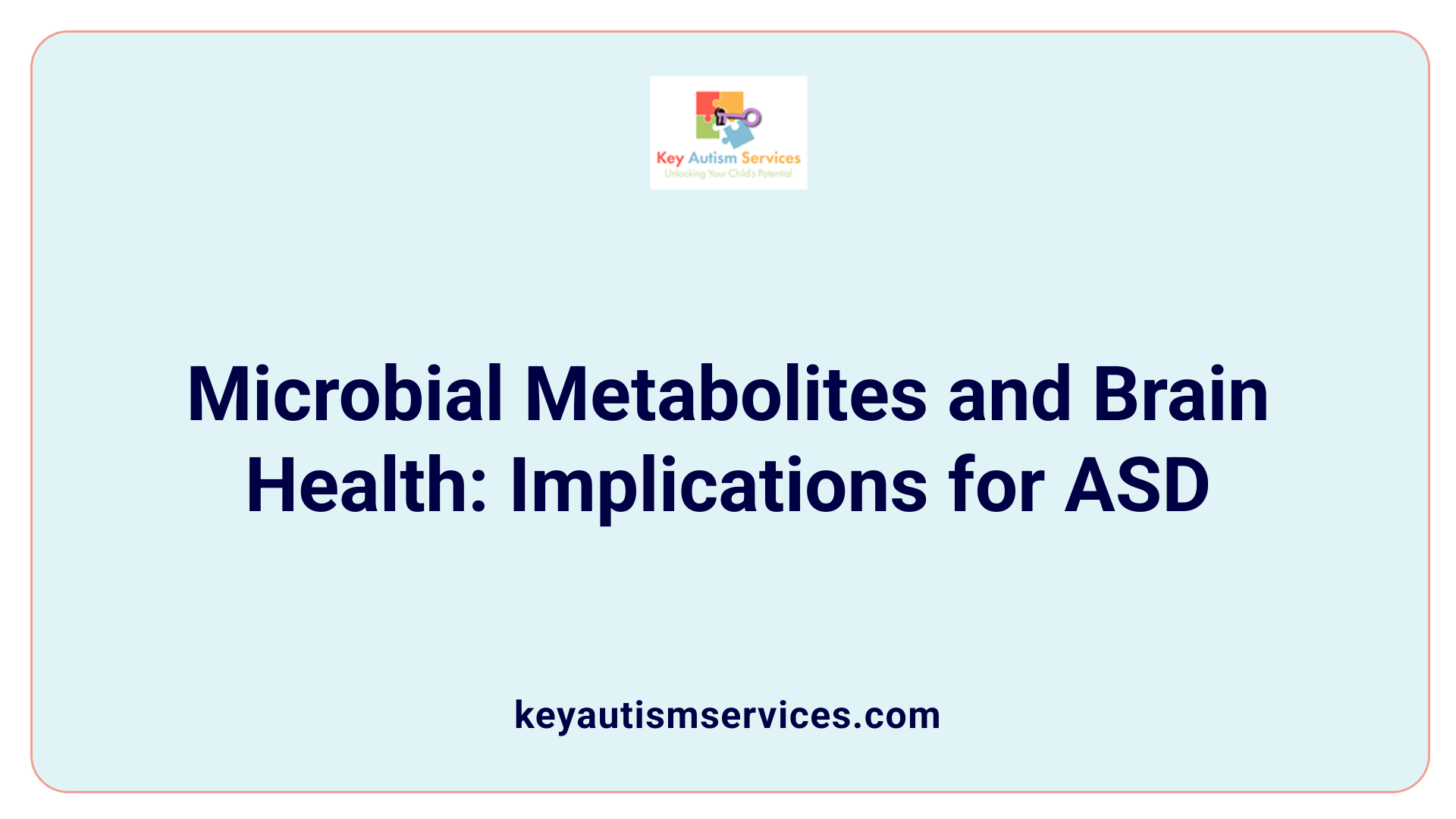 Microbial Metabolites and Brain Health: Implications for ASD
