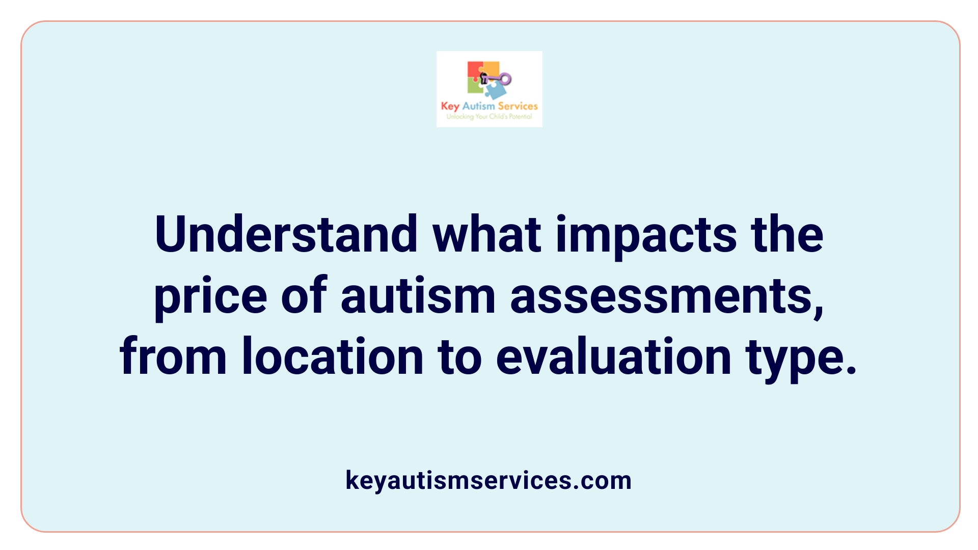 Understand what impacts the price of autism assessments, from location to evaluation type.