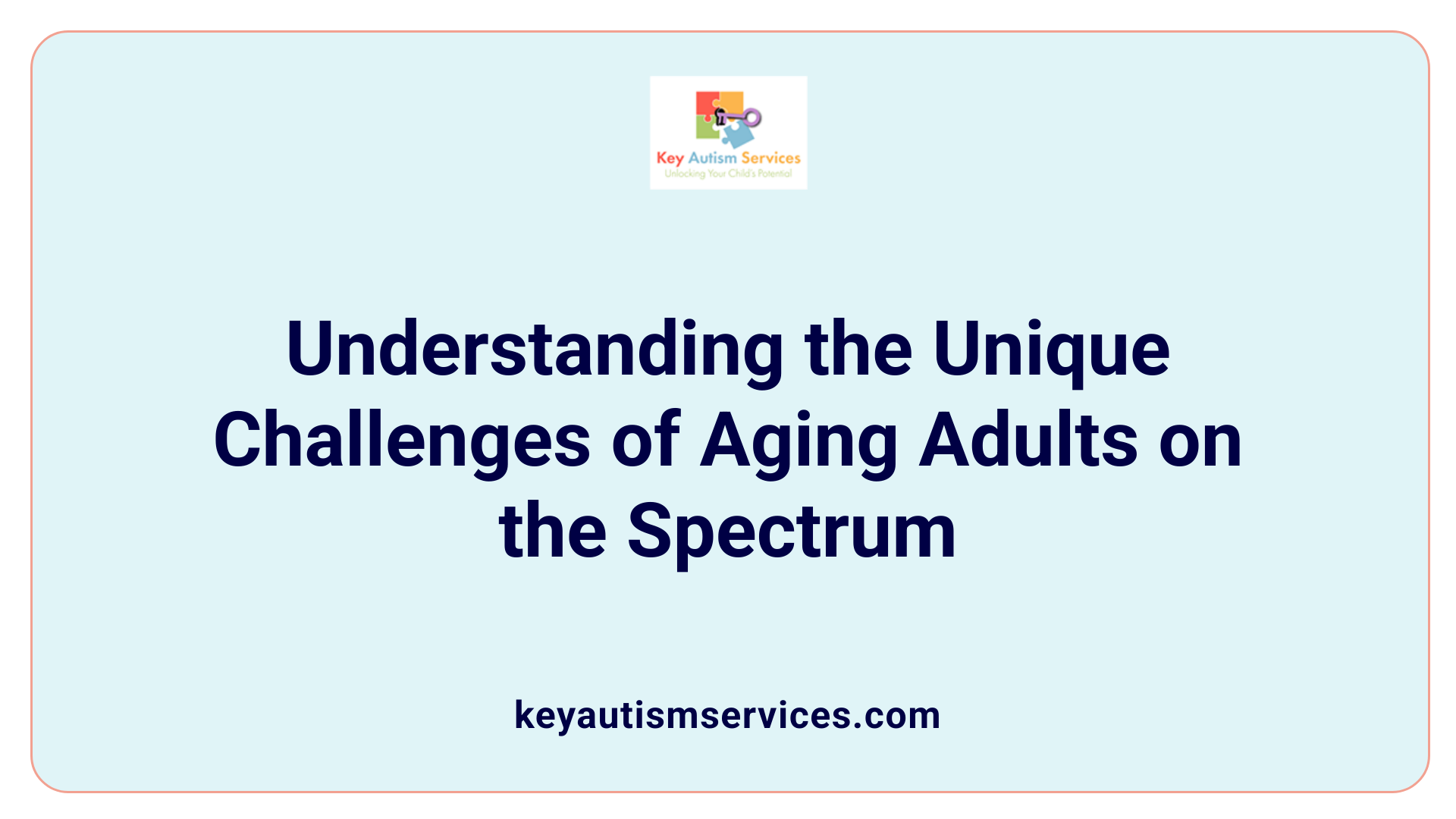 Understanding the Unique Challenges of Aging Adults on the Spectrum