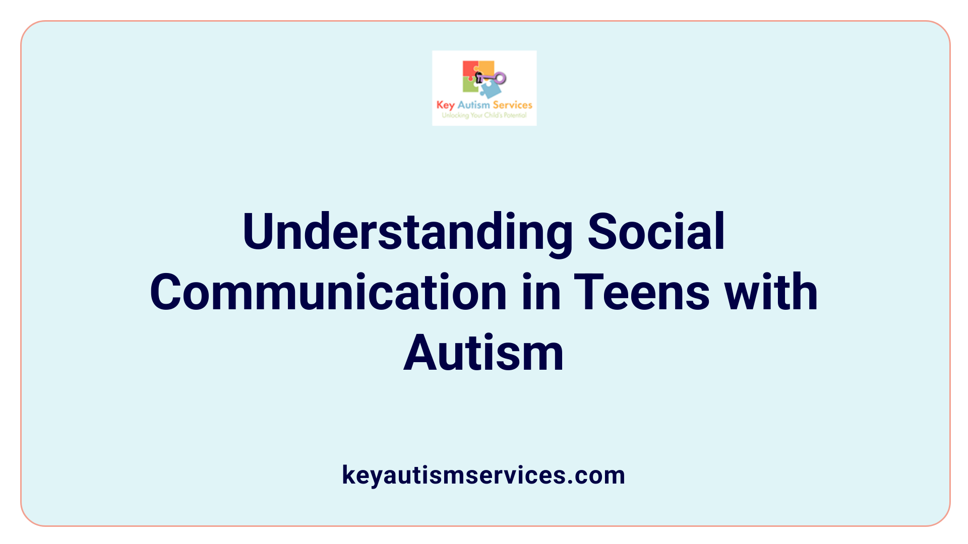 Understanding Social Communication in Teens with Autism