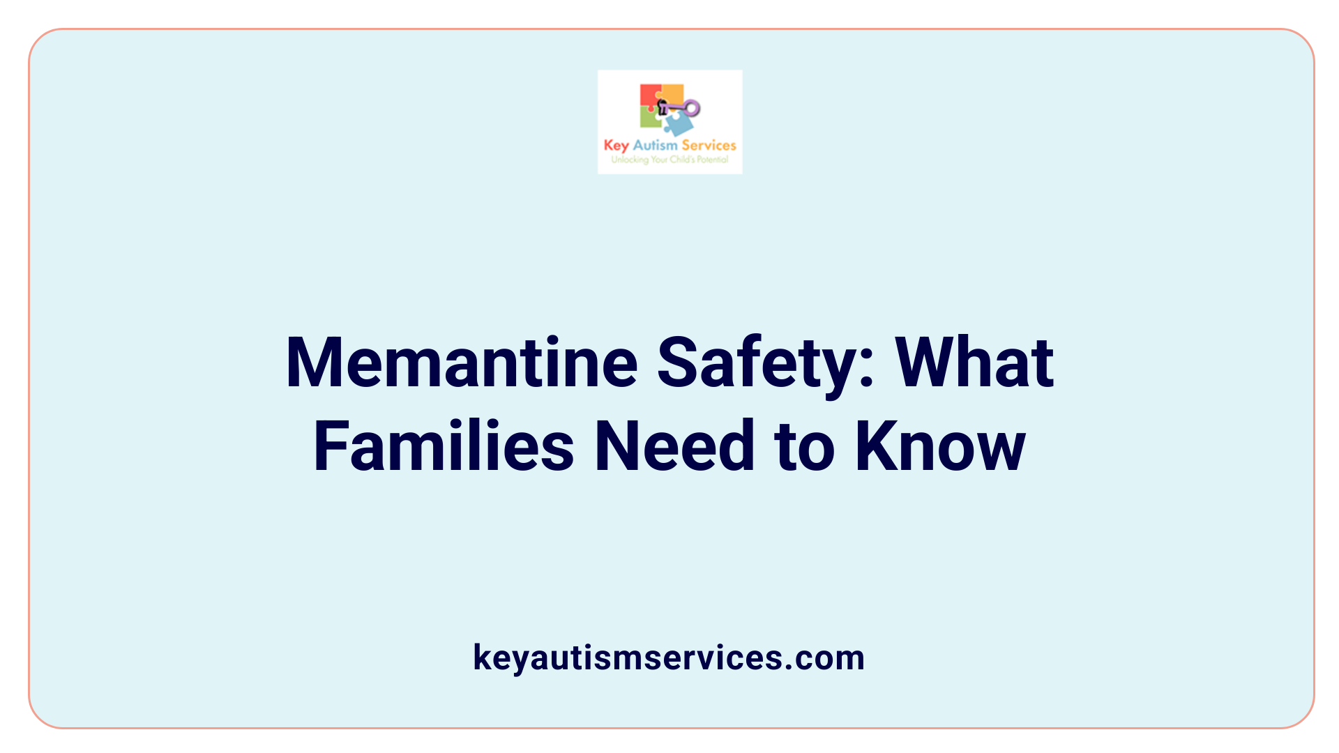 Memantine Safety: What Families Need to Know