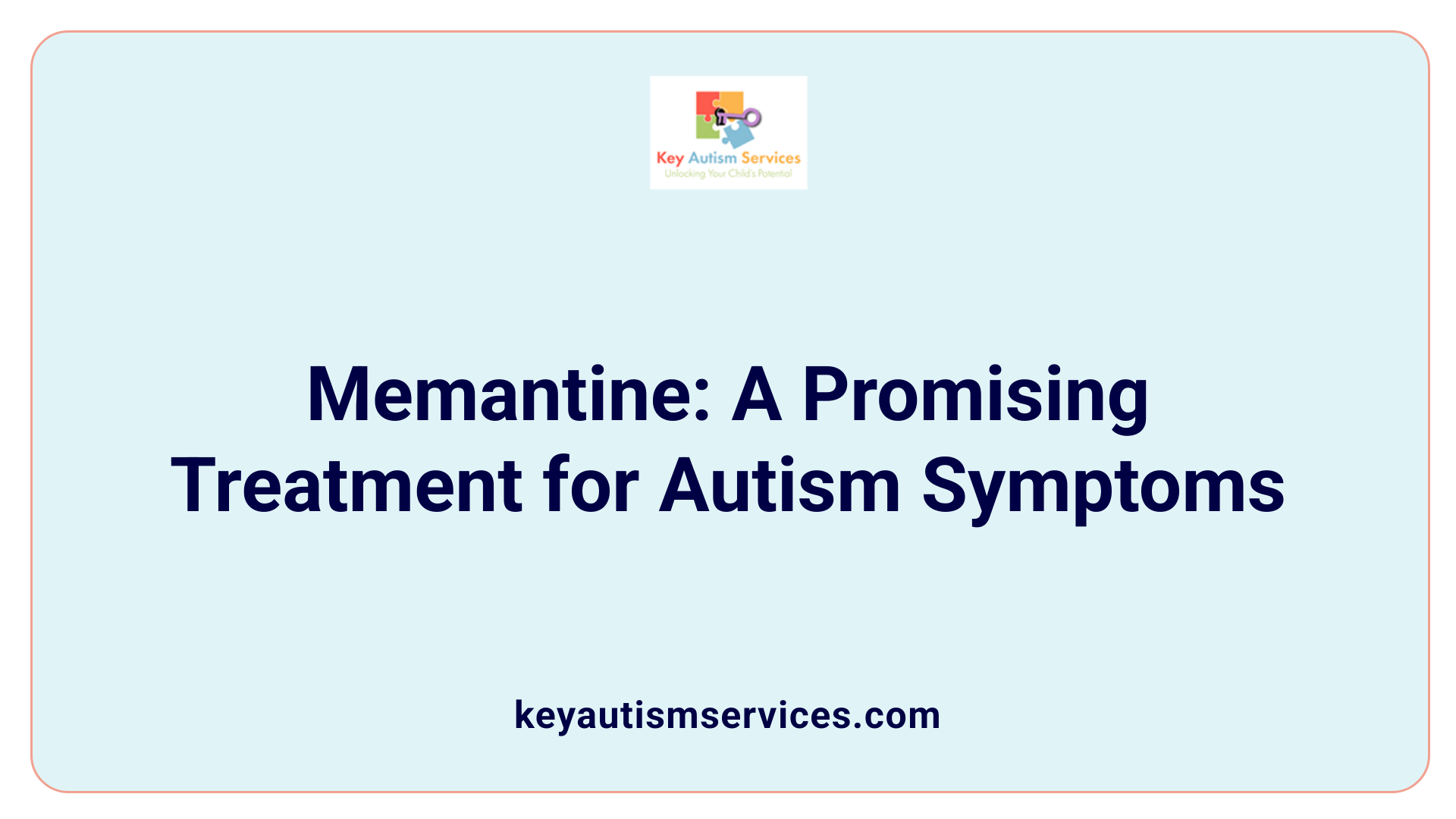 Memantine: A Promising Treatment for Autism Symptoms