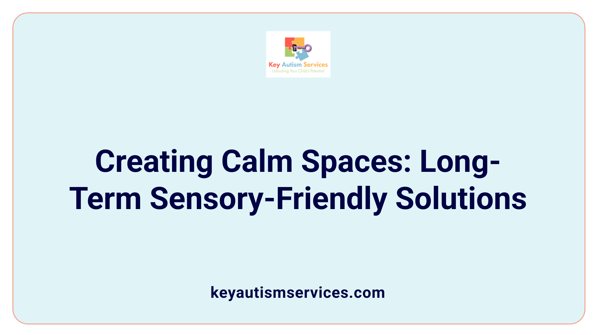Creating Calm Spaces: Long-Term Sensory-Friendly Solutions