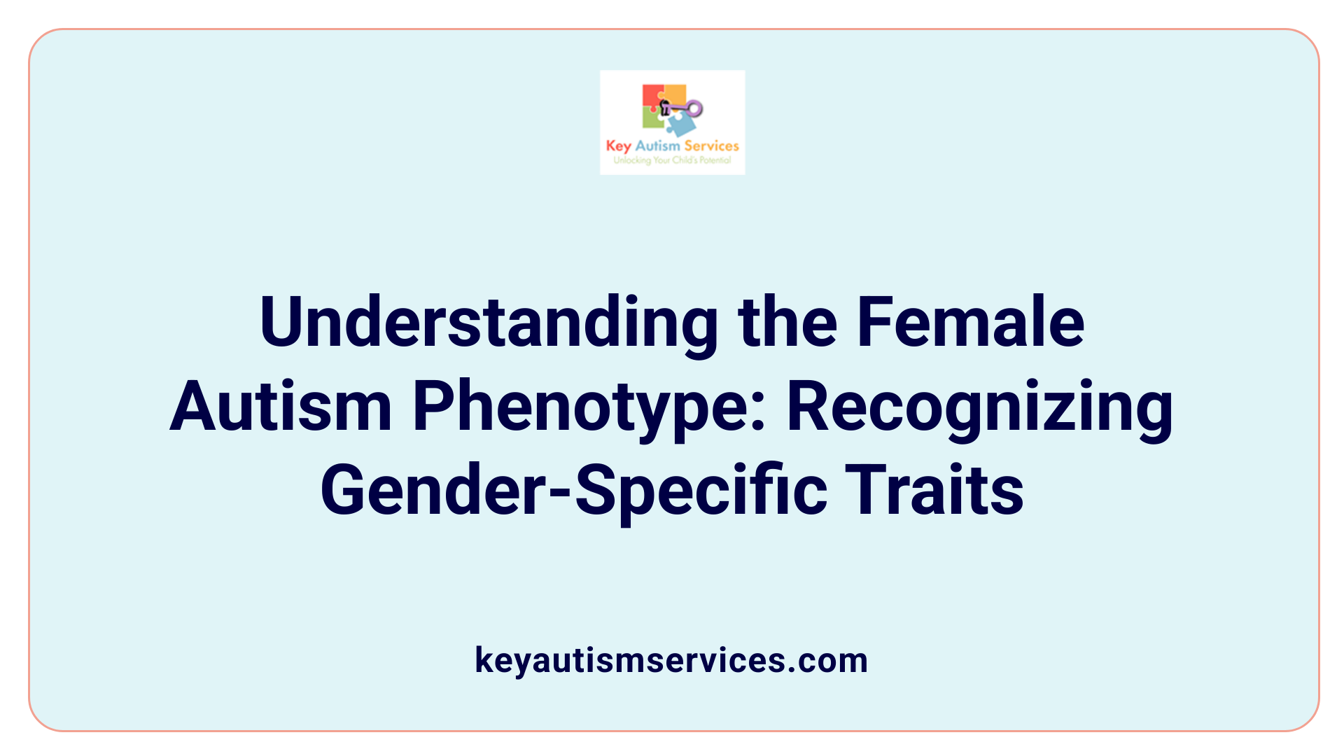 Understanding the Female Autism Phenotype: Recognizing Gender-Specific Traits