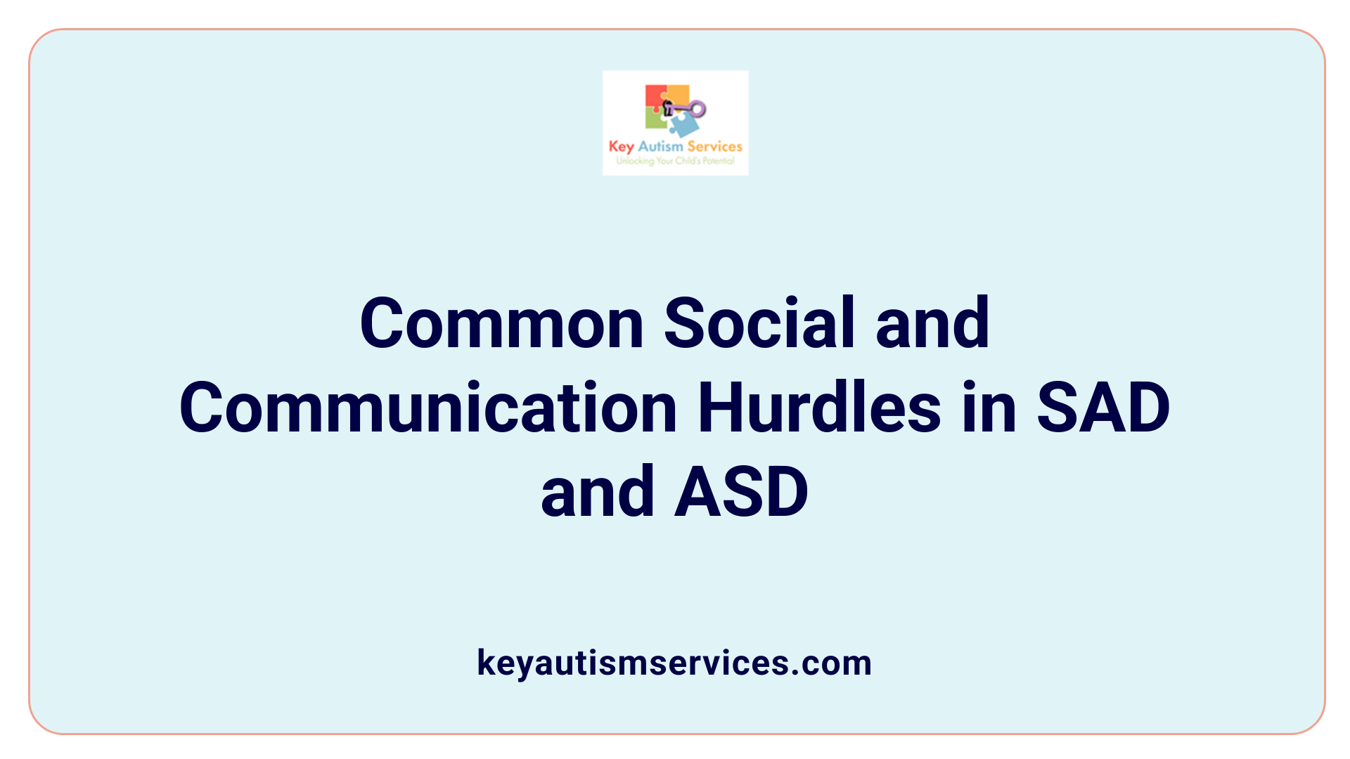 Common Social and Communication Hurdles in SAD and ASD