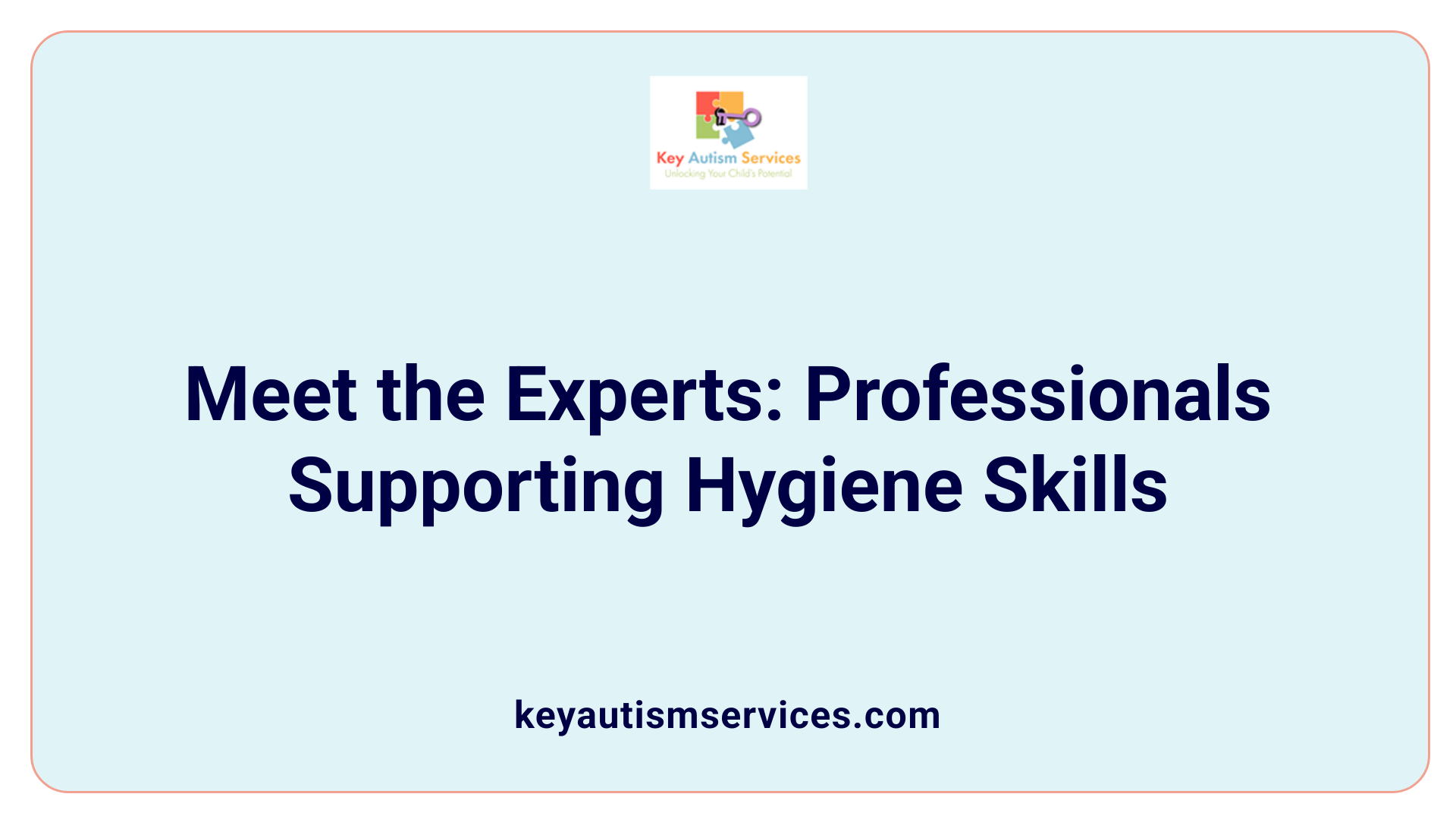 Meet the Experts: Professionals Supporting Hygiene Skills