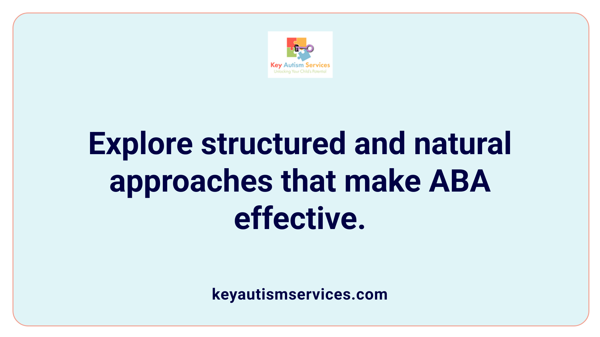 Explore structured and natural approaches that make ABA effective.