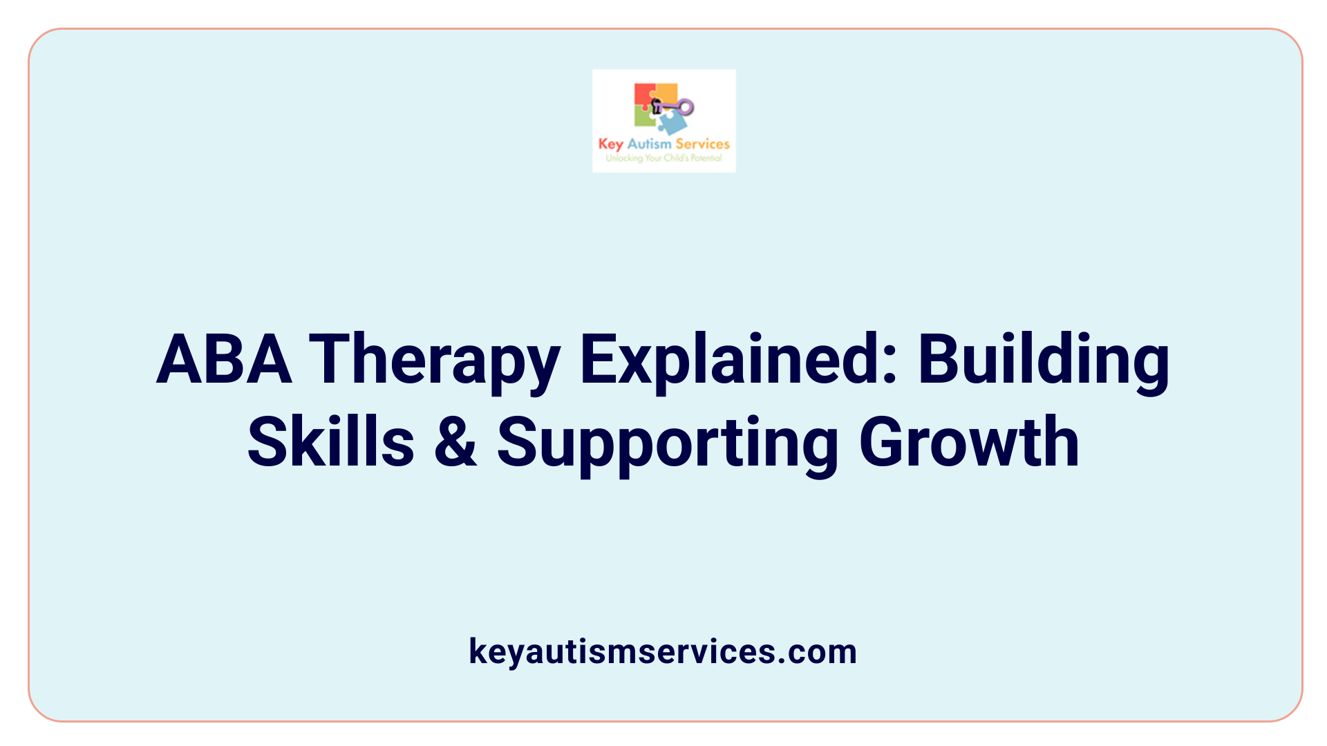 ABA Therapy Explained: Building Skills &amp; Supporting Growth