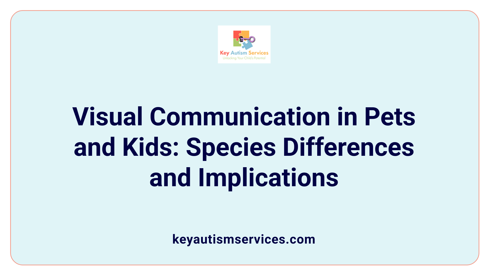 Visual Communication in Pets and Kids: Species Differences and Implications