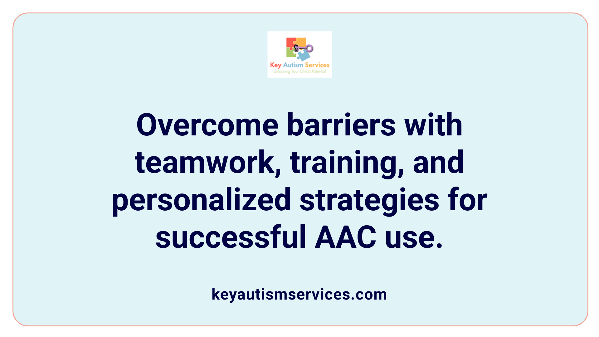 Overcome barriers with teamwork, training, and personalized strategies for successful AAC use.