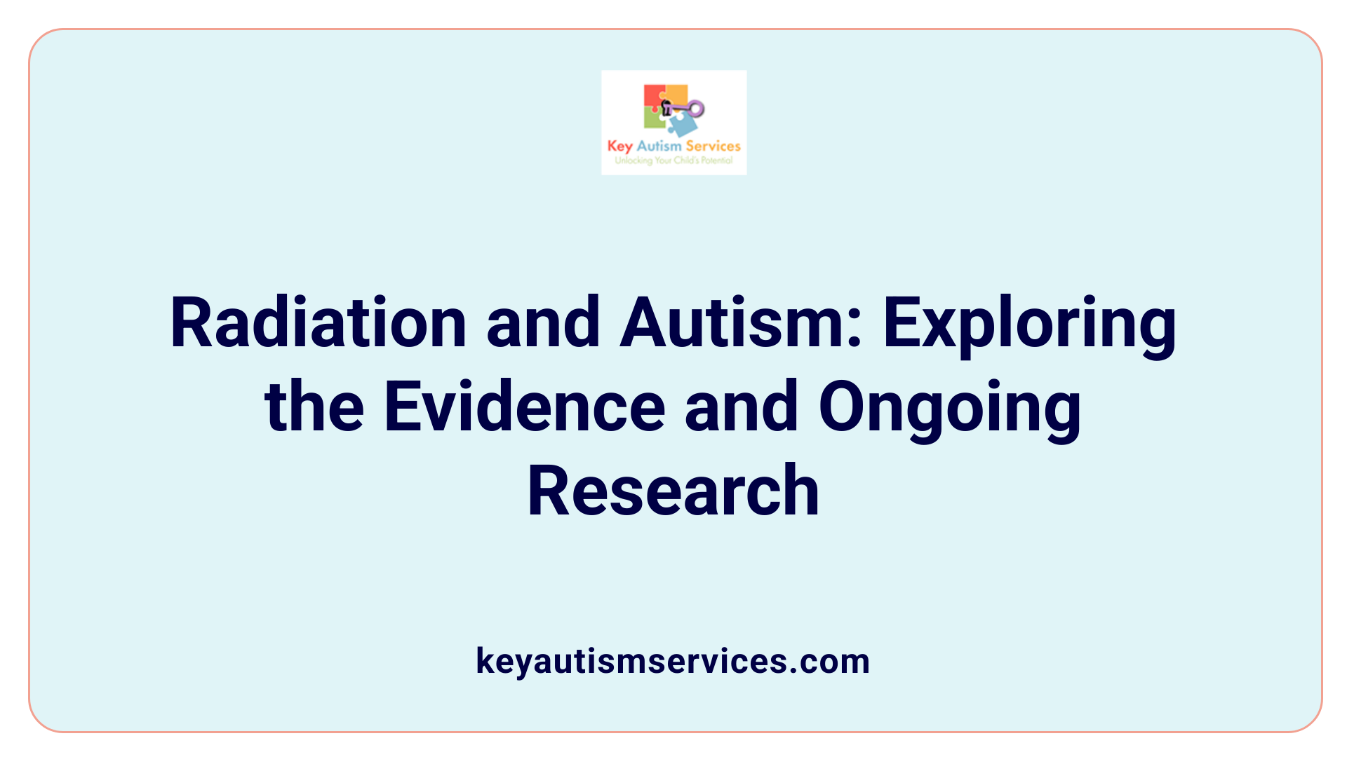 Radiation and Autism: Exploring the Evidence and Ongoing Research