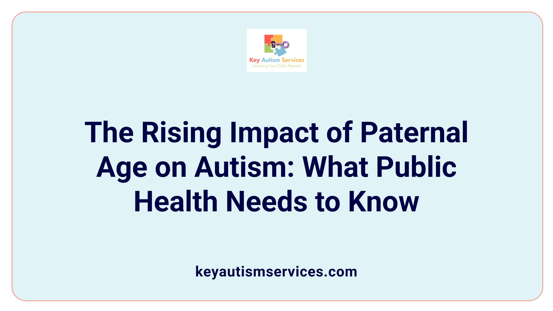 The Rising Impact of Paternal Age on Autism: What Public Health Needs to Know