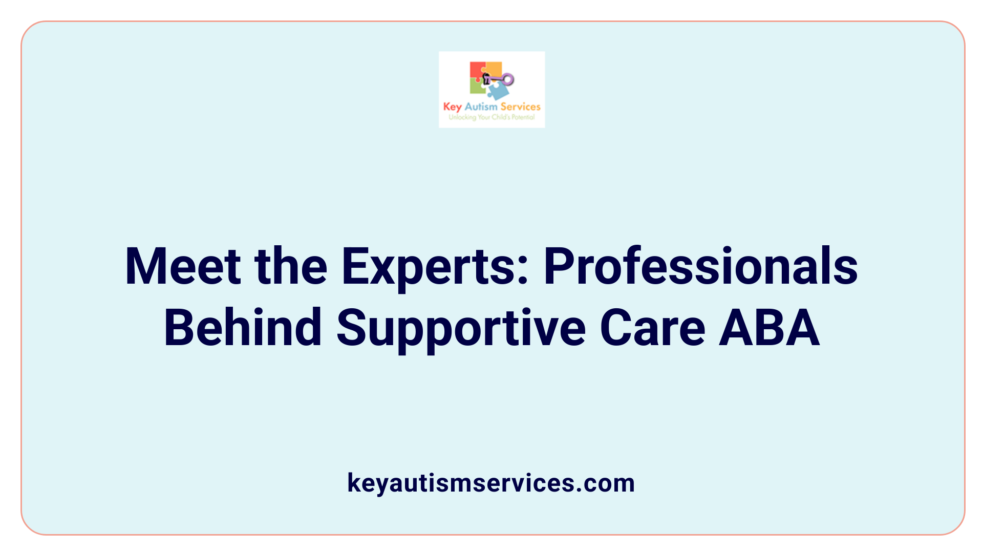 Meet the Experts: Professionals Behind Supportive Care ABA