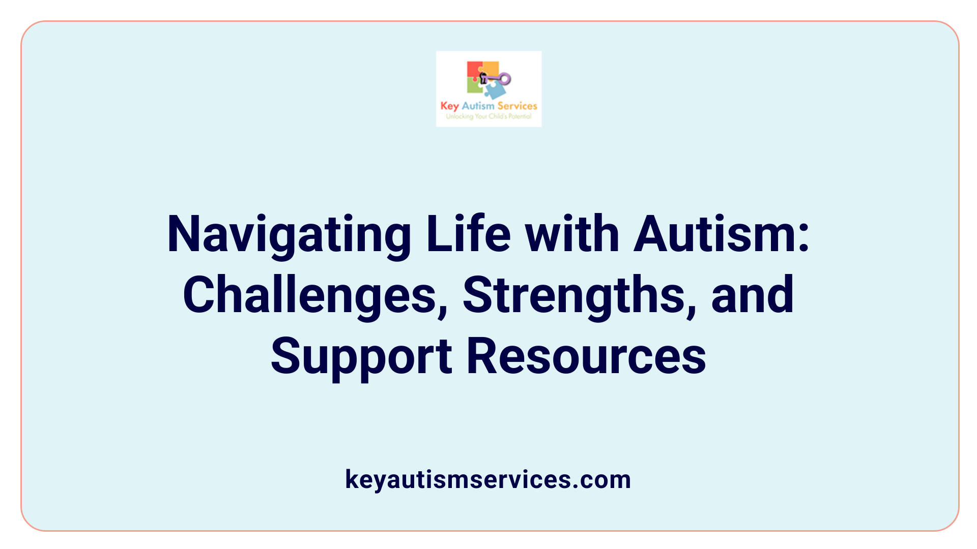Navigating Life with Autism: Challenges, Strengths, and Support Resources
