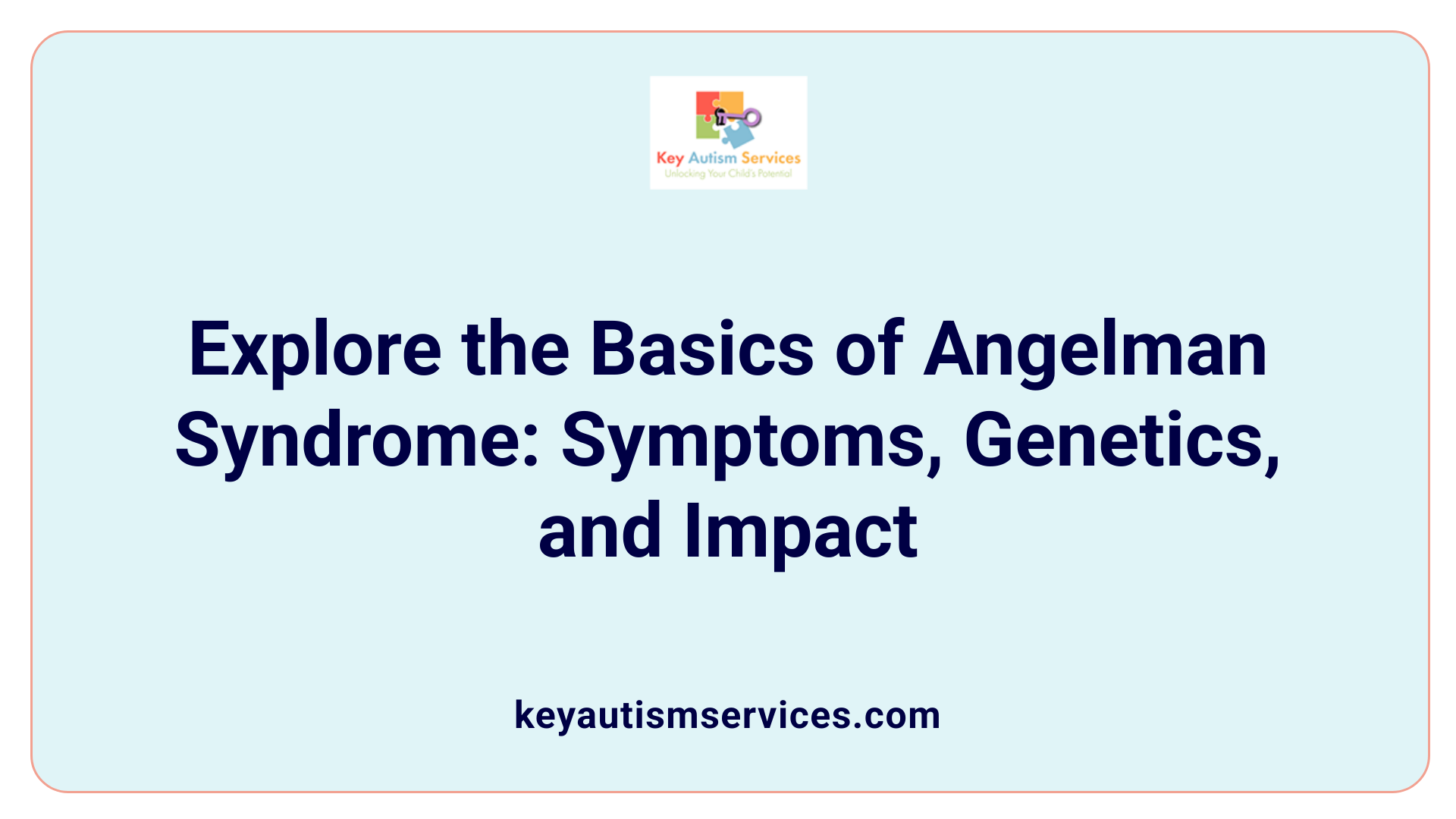 Explore the Basics of Angelman Syndrome: Symptoms, Genetics, and Impact