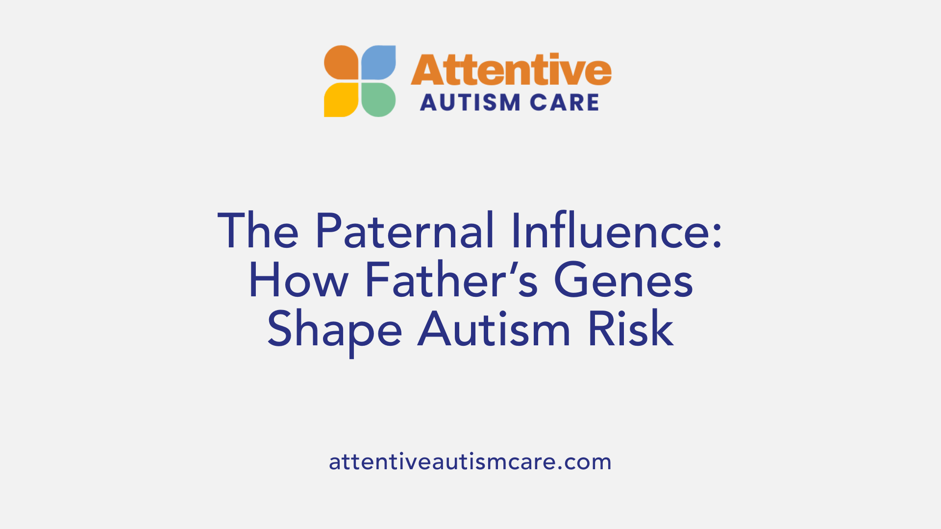 The Paternal Influence: How Father’s Genes Shape Autism Risk
