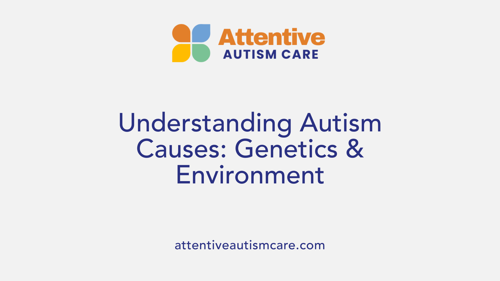 Understanding Autism Causes: Genetics &amp; Environment