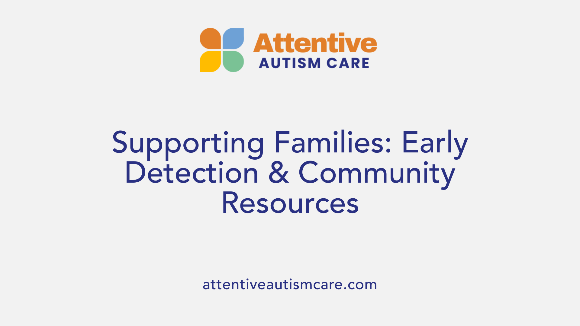 Supporting Families: Early Detection &amp; Community Resources