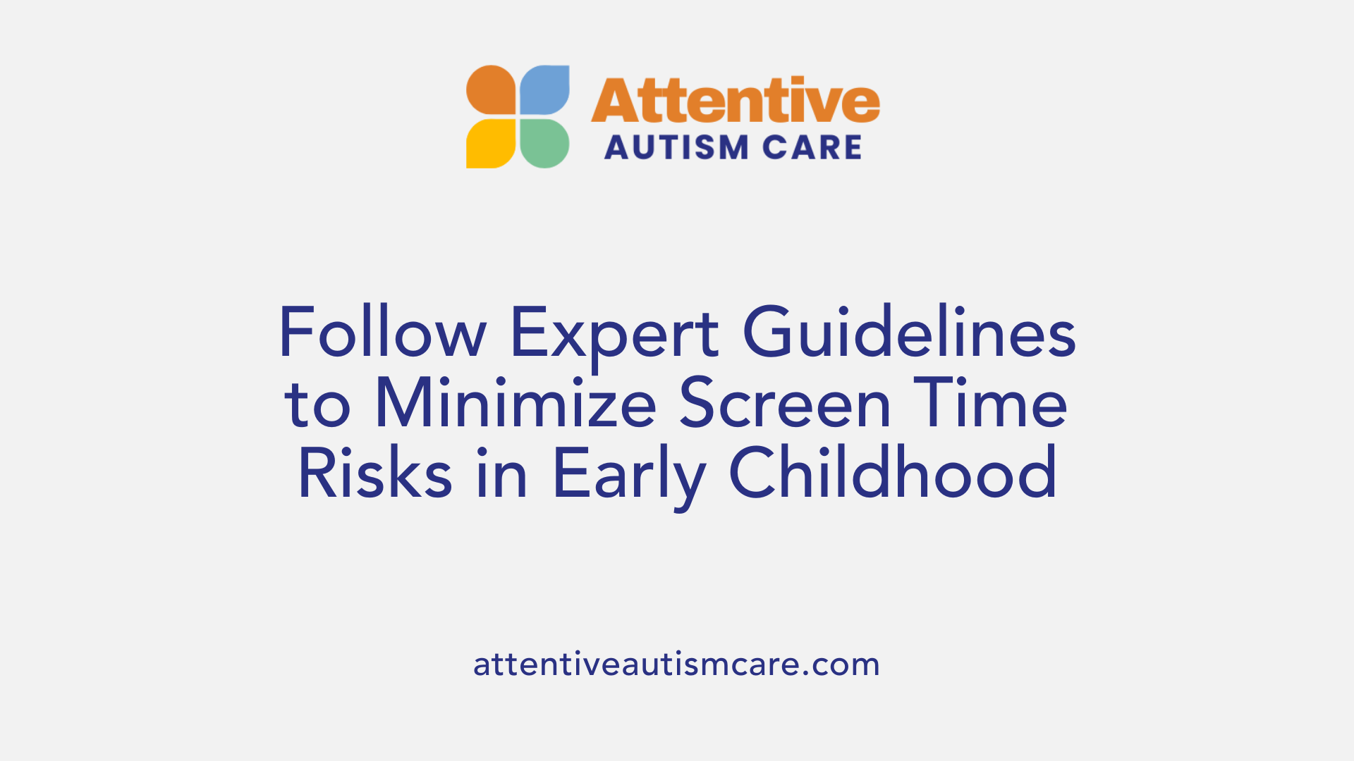 Follow Expert Guidelines to Minimize Screen Time Risks in Early Childhood