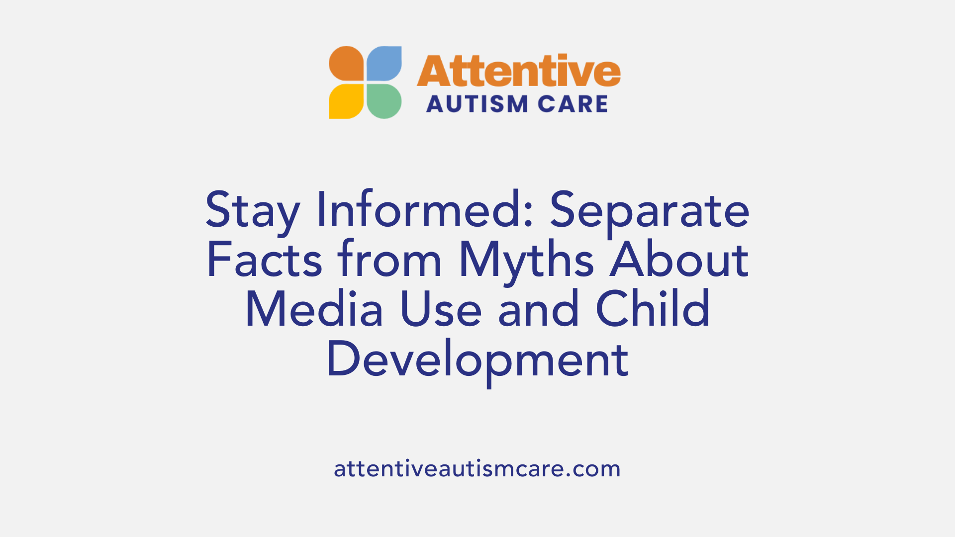 Stay Informed: Separate Facts from Myths About Media Use and Child Development