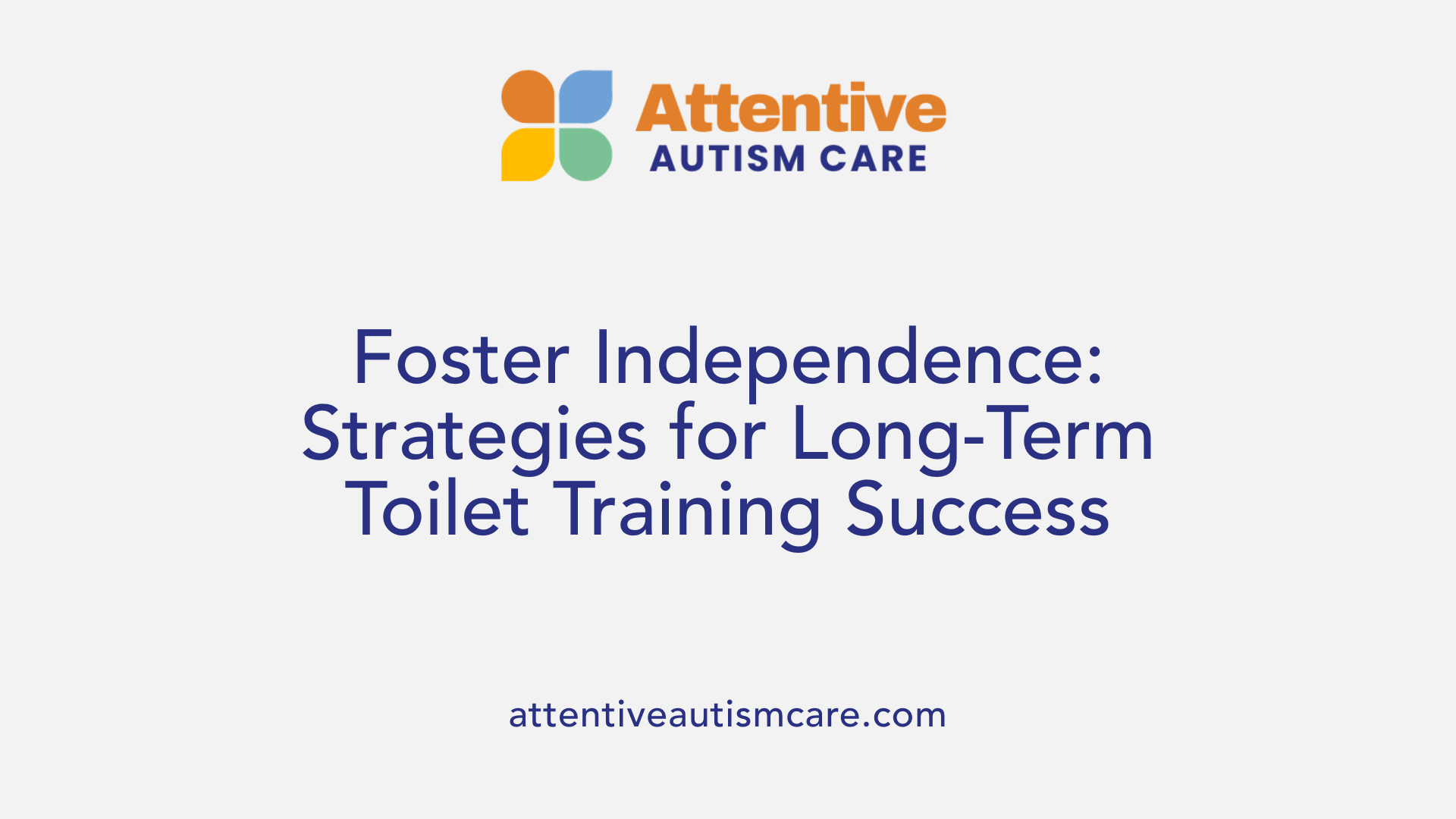 Foster Independence: Strategies for Long-Term Toilet Training Success