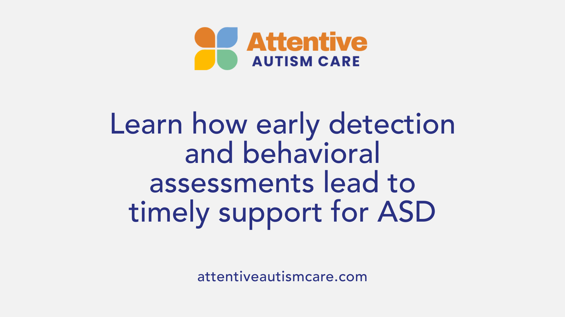 Learn how early detection and behavioral assessments lead to timely support for ASD