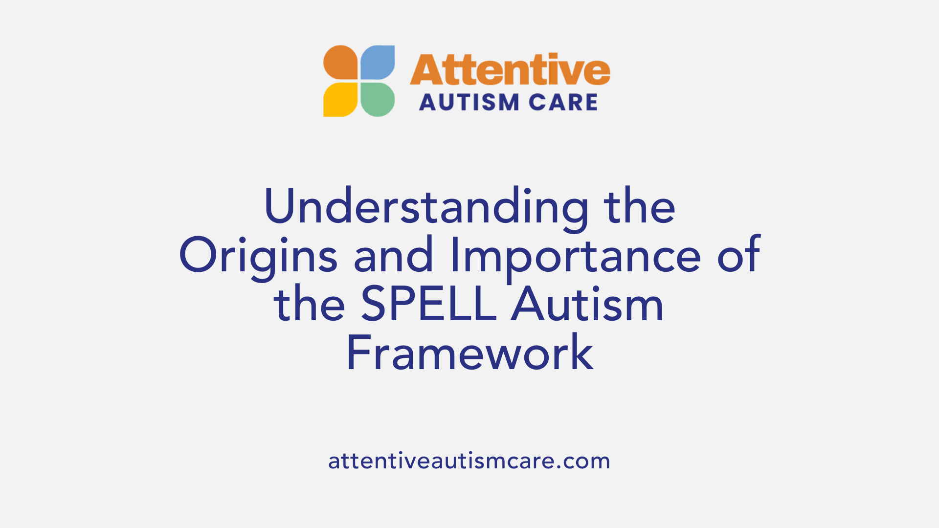 Understanding the Origins and Importance of the SPELL Autism Framework