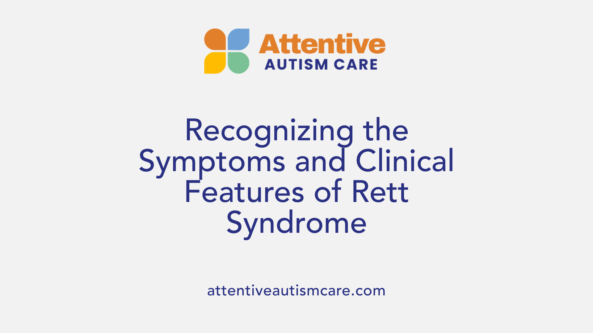 Recognizing the Symptoms and Clinical Features of Rett Syndrome