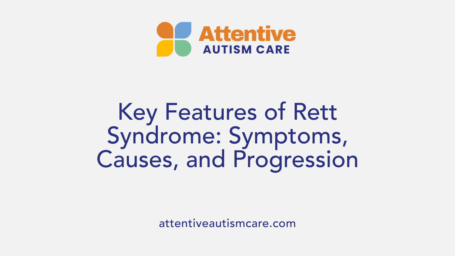 Key Features of Rett Syndrome: Symptoms, Causes, and Progression