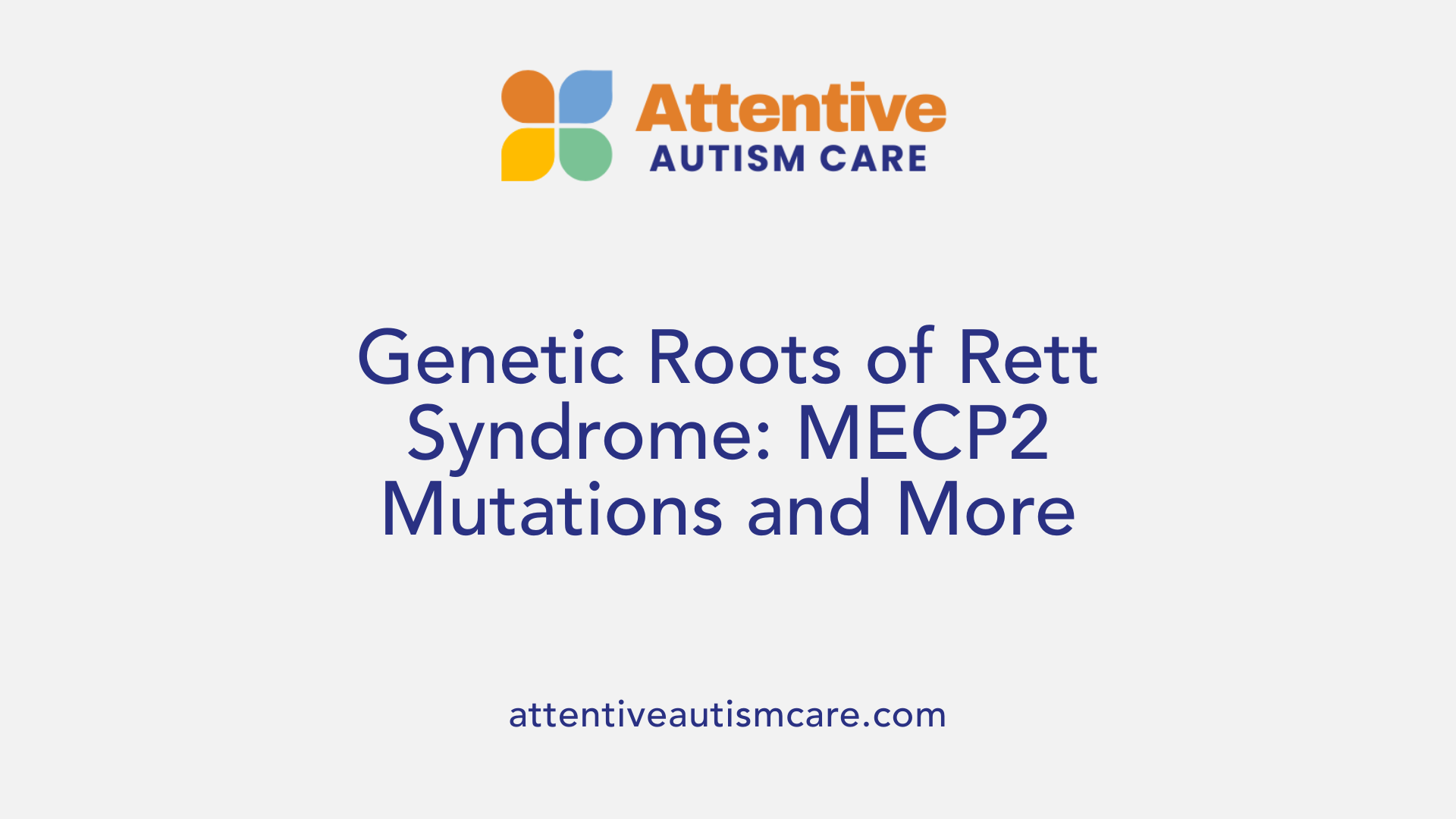 Genetic Roots of Rett Syndrome: MECP2 Mutations and More