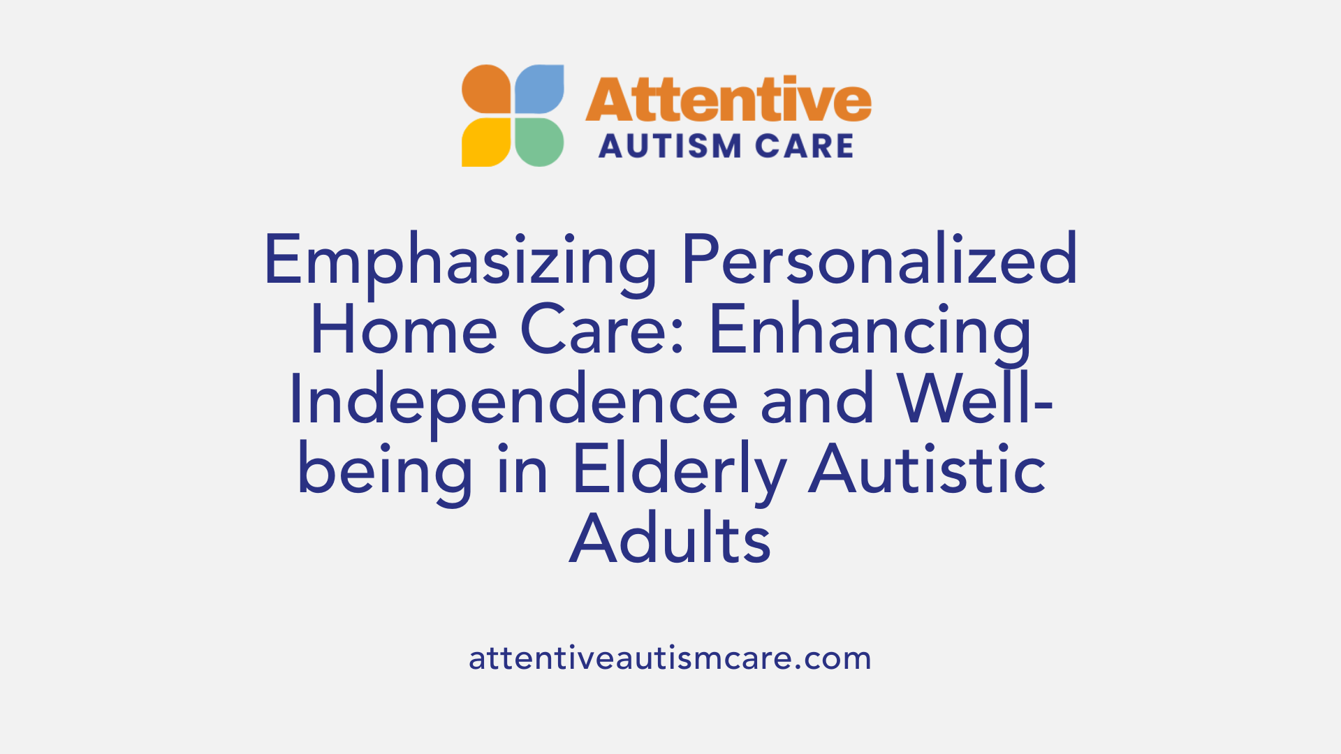 Emphasizing Personalized Home Care: Enhancing Independence and Well-being in Elderly Autistic Adults