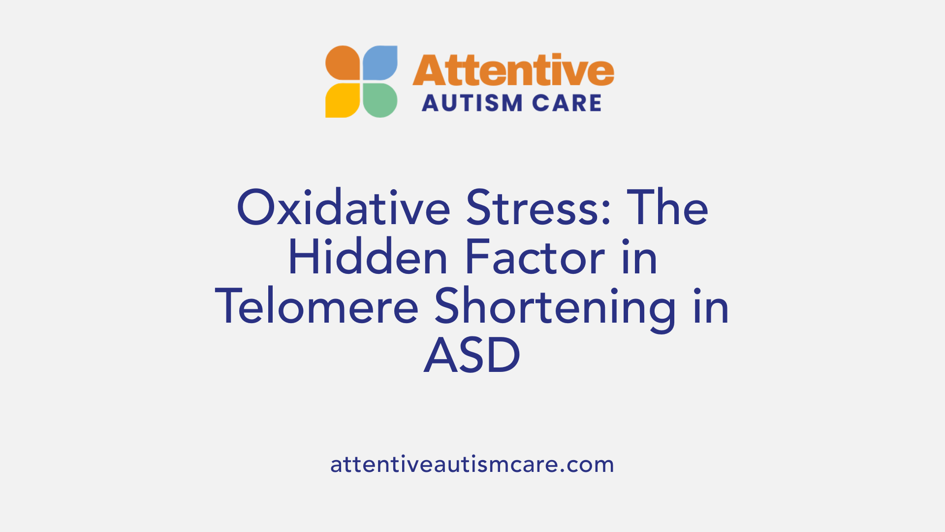 Oxidative Stress: The Hidden Factor in Telomere Shortening in ASD