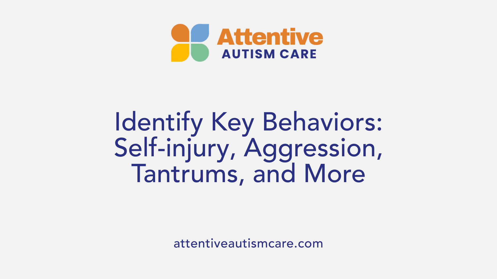 Identify Key Behaviors: Self-injury, Aggression, Tantrums, and More