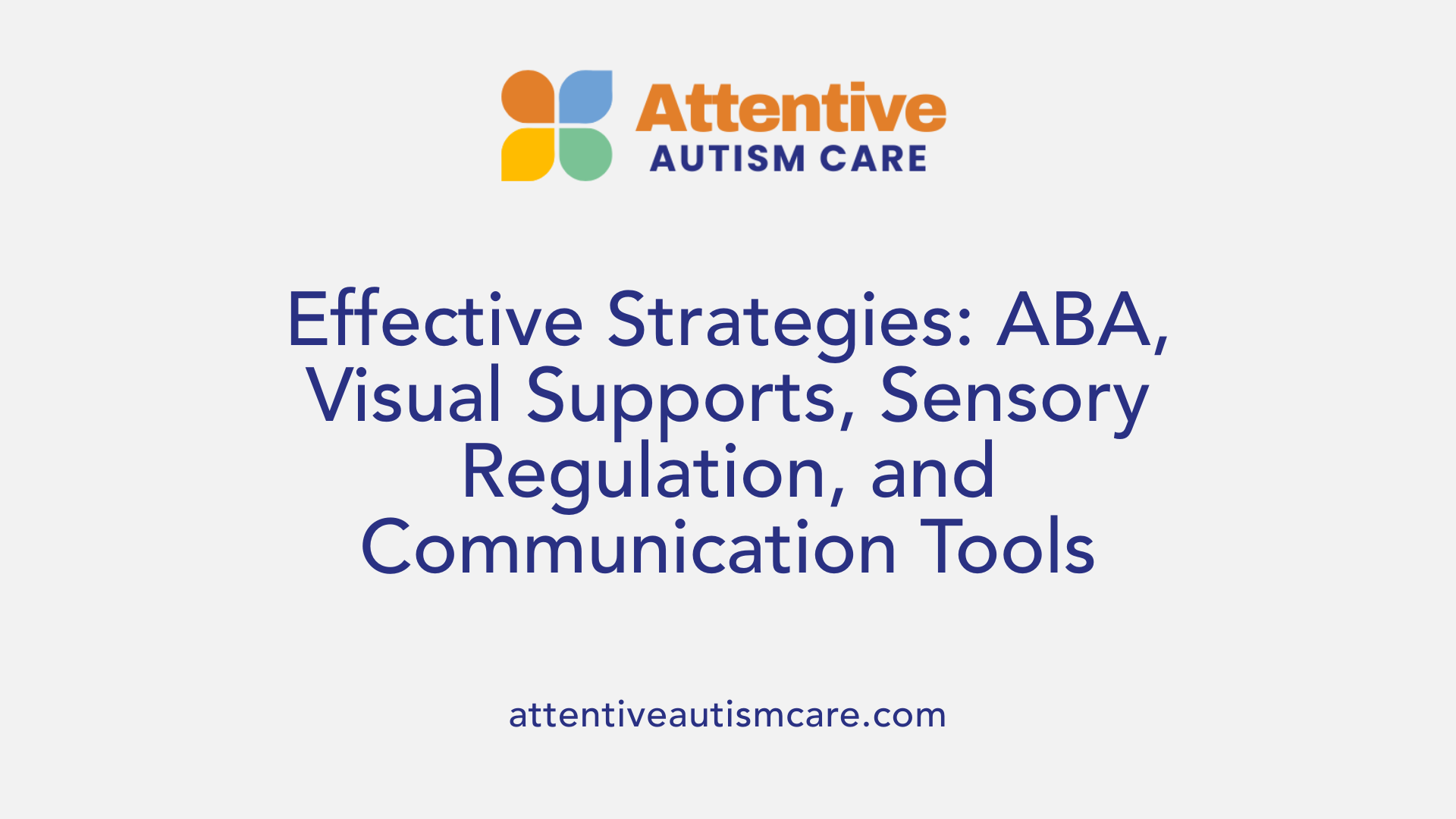 Effective Strategies: ABA, Visual Supports, Sensory Regulation, and Communication Tools