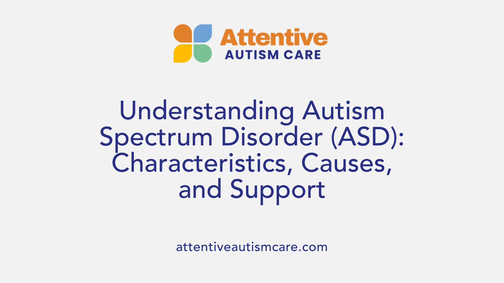 Understanding Autism Spectrum Disorder (ASD): Characteristics, Causes, and Support