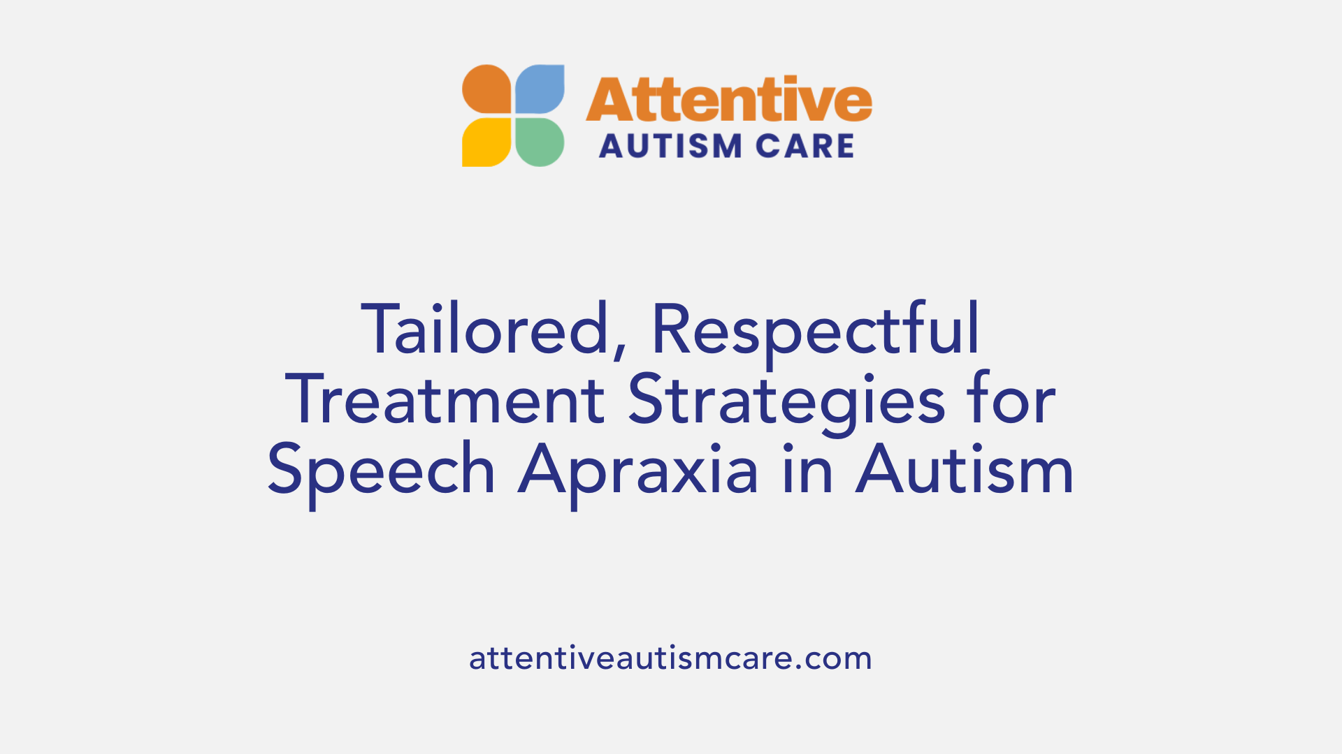 Tailored, Respectful Treatment Strategies for Speech Apraxia in Autism