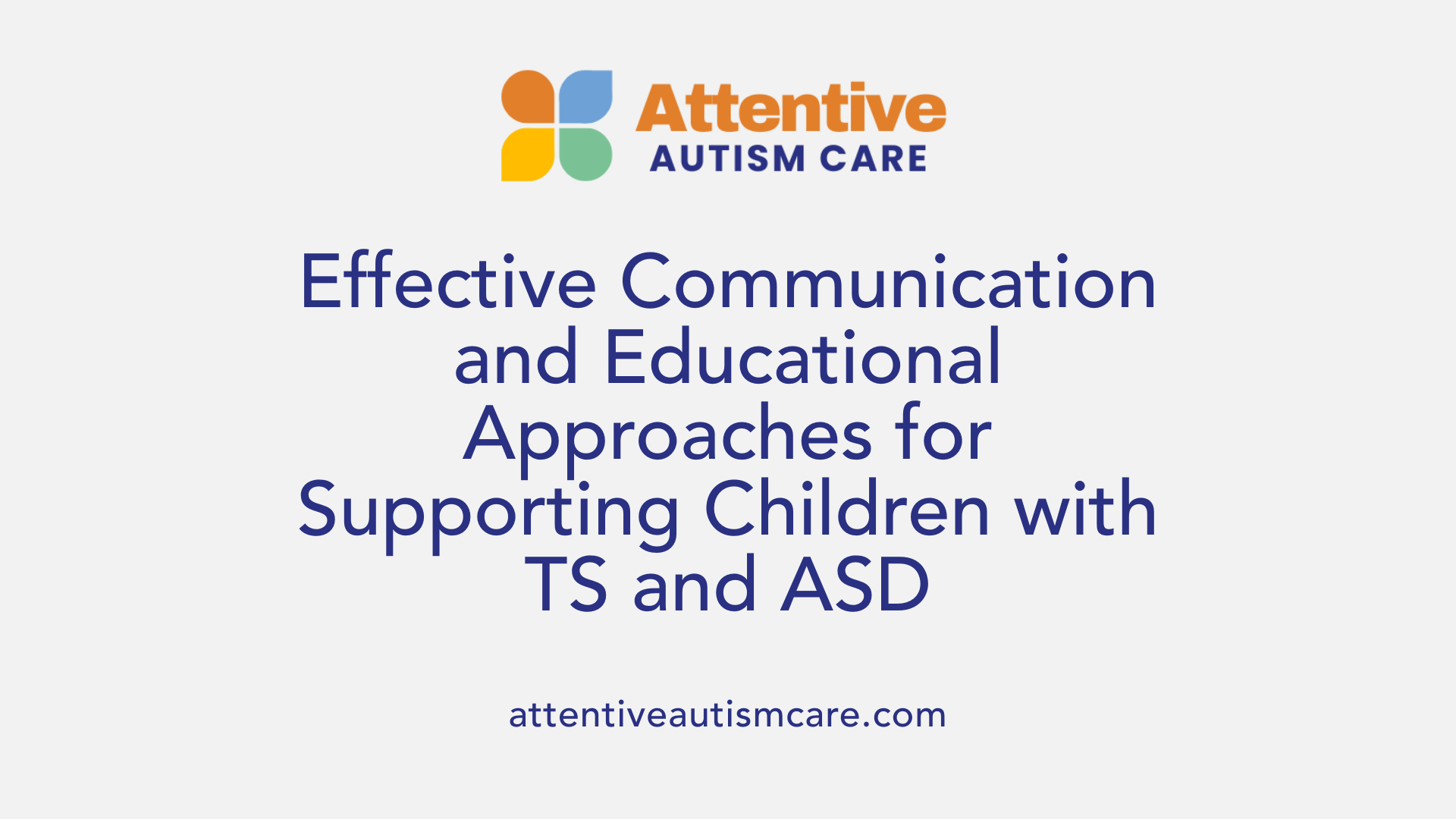 Effective Communication and Educational Approaches for Supporting Children with TS and ASD
