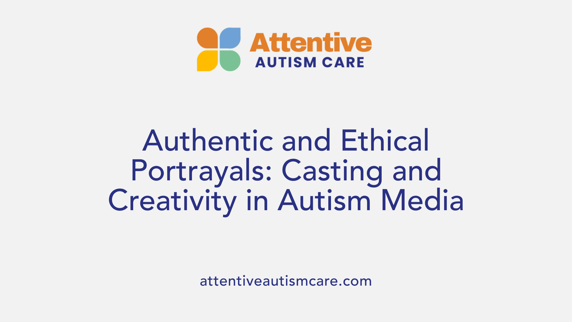 Authentic and Ethical Portrayals: Casting and Creativity in Autism Media