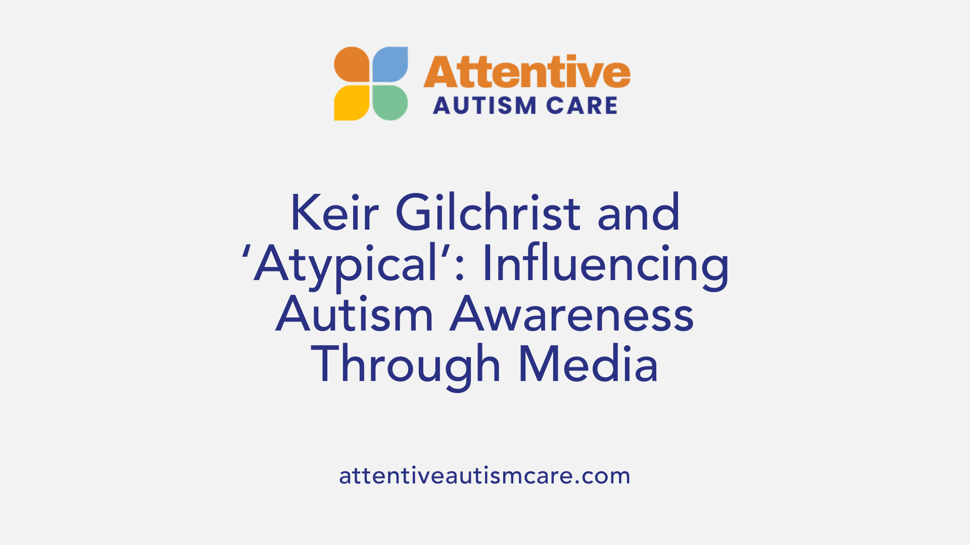 Keir Gilchrist and ‘Atypical’: Influencing Autism Awareness Through Media