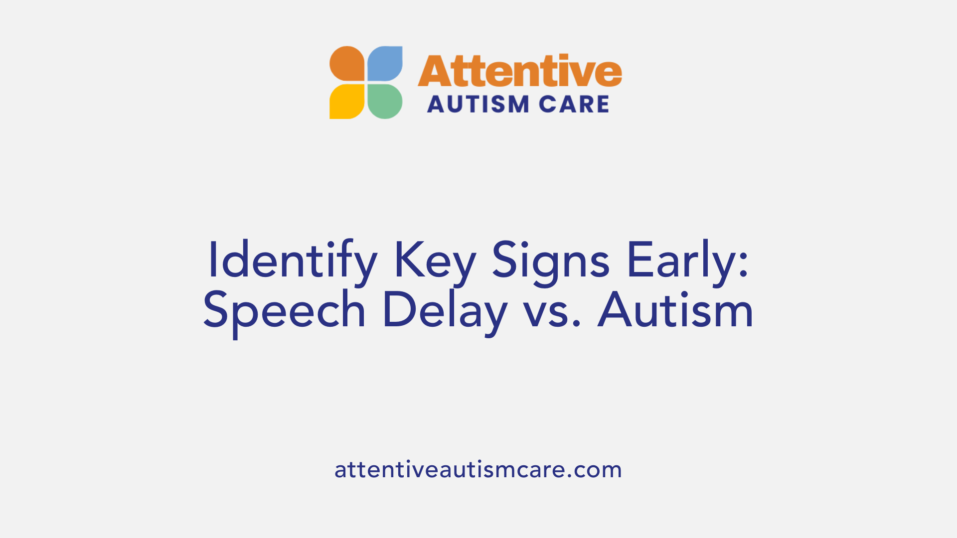 Identify Key Signs Early: Speech Delay vs. Autism