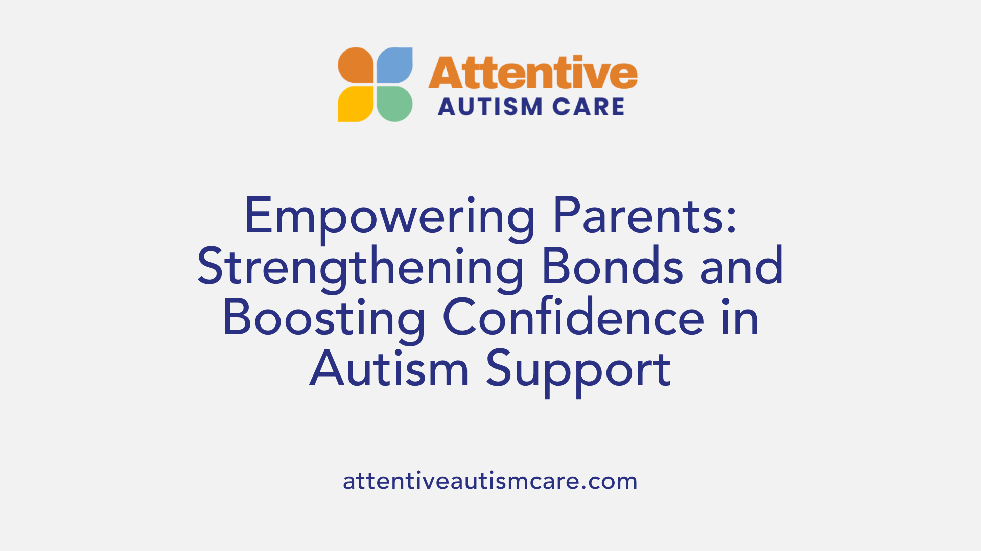 Empowering Parents: Strengthening Bonds and Boosting Confidence in Autism Support