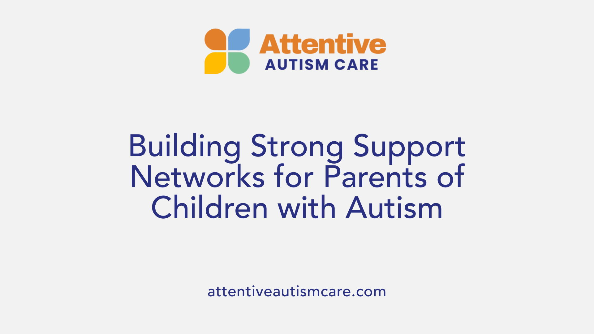 Building Strong Support Networks for Parents of Children with Autism