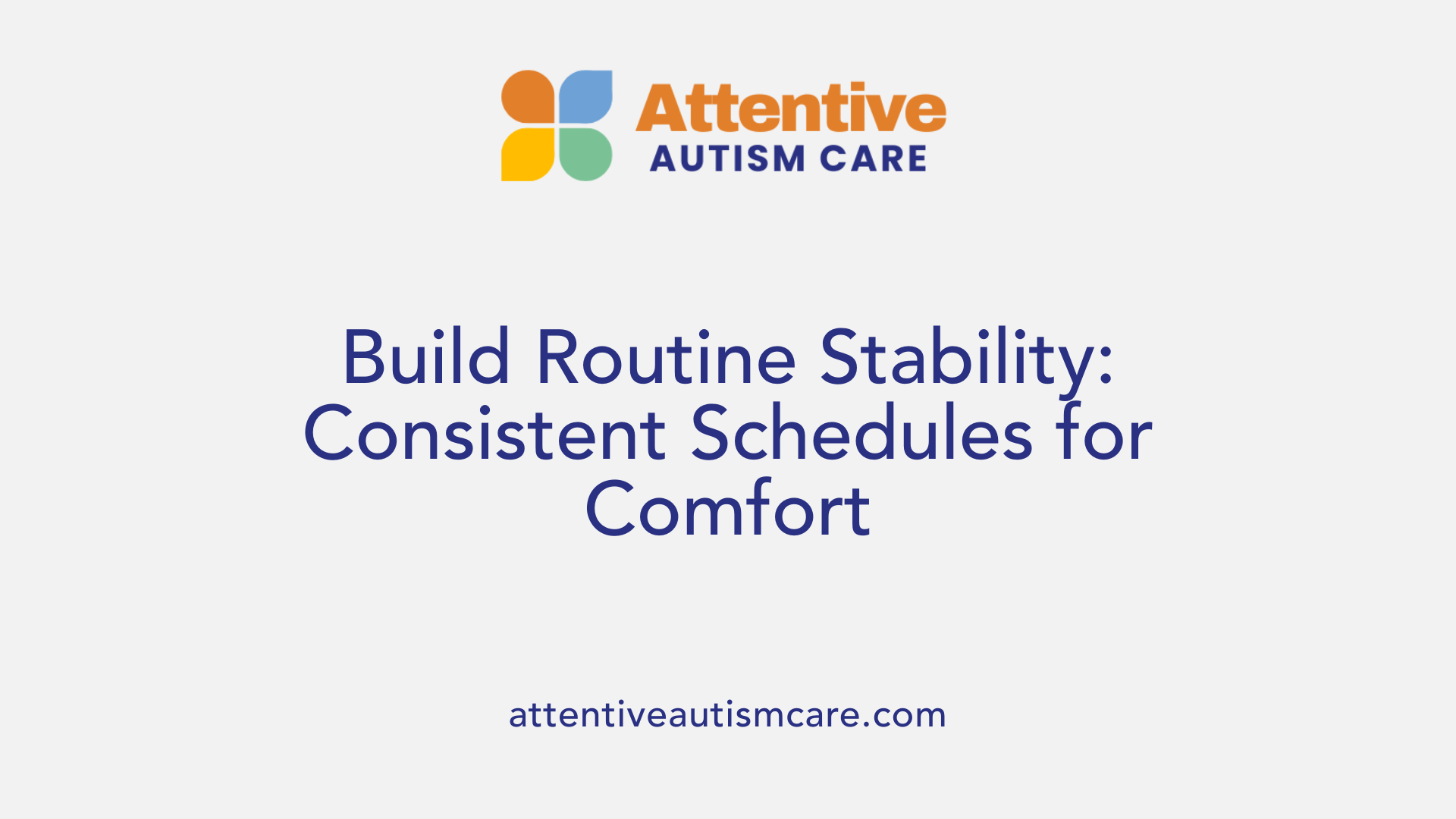 Build Routine Stability: Consistent Schedules for Comfort